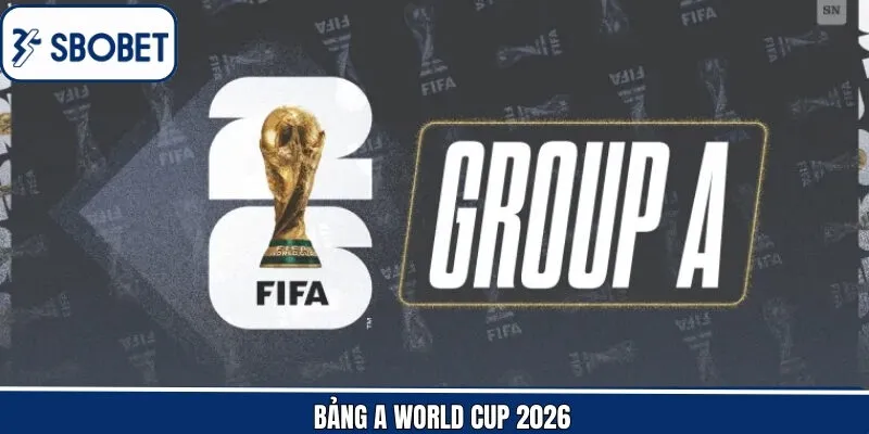 Bảng A World Cup 2026 - Nhận Định Cơ Hội Vượt Vòng